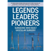 Legends Leaders Pioneers: Surgeons Who Built Vascular Surgery: Interviews from the Society for Vascular Surgery's History Project Work Group