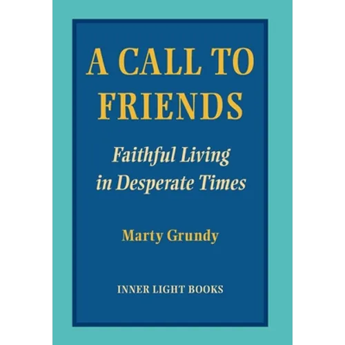 A Call to Friends: Faithful Living in Desperate Times