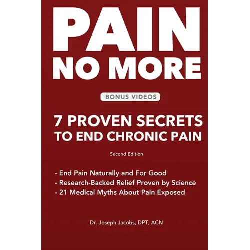 Pain No More: 7 Proven Secrets to End Chronic Pain