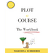 Plot A Course The Workbook: The Workbook