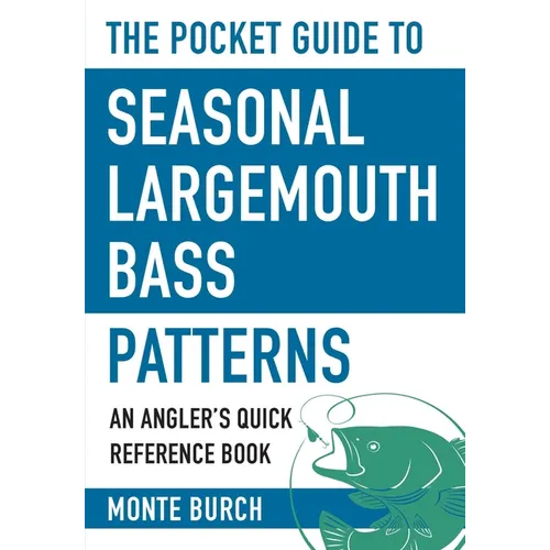 The Pocket Guide to Seasonal Largemouth Bass Patterns: An Angler's Quick Reference Book