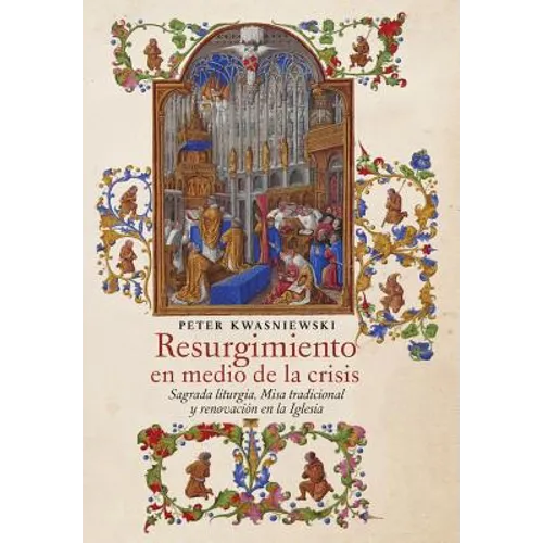 Resurgimiento en medio de la crisis: Sagrada liturgia, Misa tradicional y renovación en la Iglesia (Spanish edition)