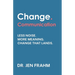 Change. Communication: Less noise. More meaning. Change that lands