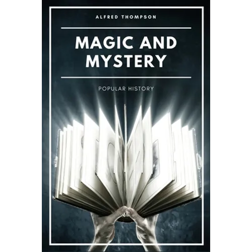Magic and Mystery: Popular History (Illustrated)