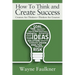 How To Think and Create Success: Creators Are Thinkers-Thinkers Are Creators
