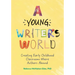 A Young Writer's World: Creating Early Childhood Classrooms Where Authors Abound