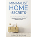 Minimalist Home Secrets: The Ultimate Guide To Declutter and Organize Your Home Through Minimalist Living