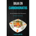 Baja En Carbohidratos: Recetas definitivas para principiantes (Un plan para dos semanas)