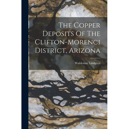 The Copper Deposits Of The Clifton-morenci District, Arizona