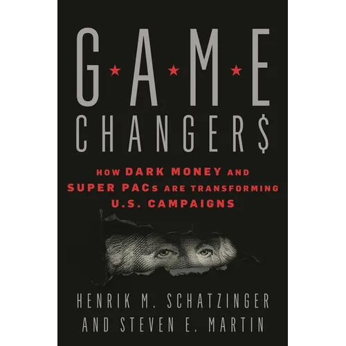 Game Changers: How Dark Money and Super Pacs Are Transforming U.S. Campaigns