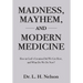 Madness, Mayhem, and Modern Medicine