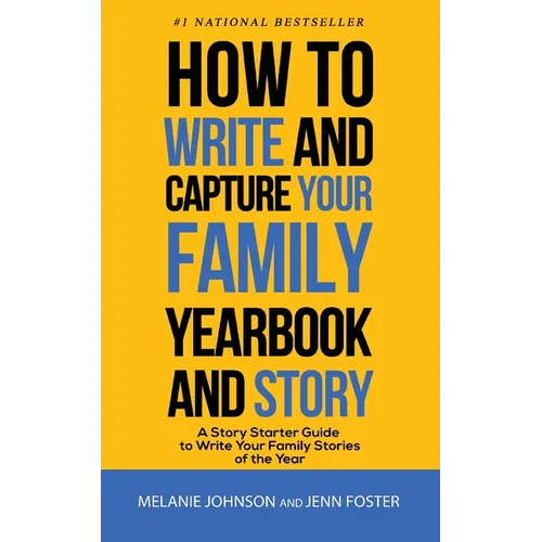 How to Write and Capture Your Family Yearbook and Story: A Story Starter Guide to Write Your Family Stories of the Year