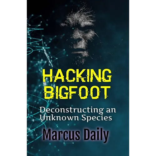 Hacking Bigfoot: Deconstructing an Unknown Species