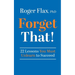 Forget That!: 22 Lessons You Must Unlearn to Succeed