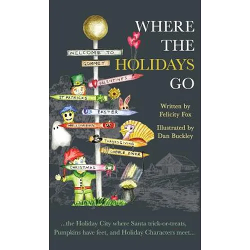 Where the Holidays Go: ...the Holiday City where Santa trick-or-treats, Pumpkins have feet, and Holiday Characters meet...