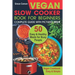 Vegan Slow Cooker Book for Beginners: 50 Easy and Healthy Meals for Busy People (Slow Cooker, Crock Pot, Crockpot, Vegan, Vegetarian Cookbook)