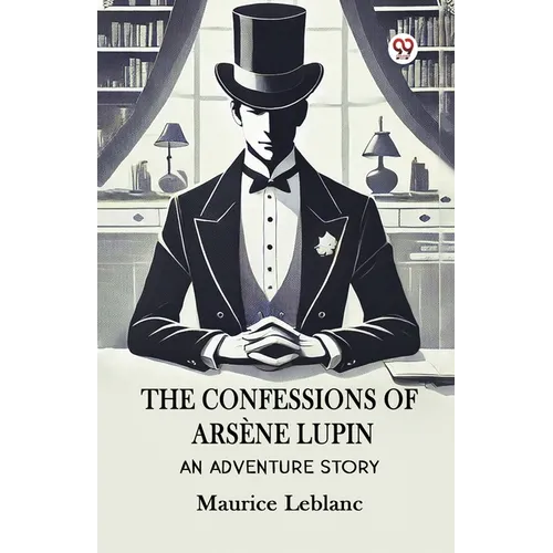 The Confessions Of Arsene Lupin An Adventure Story