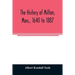 The history of Milton, Mass., 1640 to 1887
