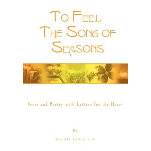 To Feel the Song of Seasons: Verse and Poetry with Letters for the Heart