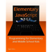 Elementary JavaScript: Programming for Elementary and Middle School Kids