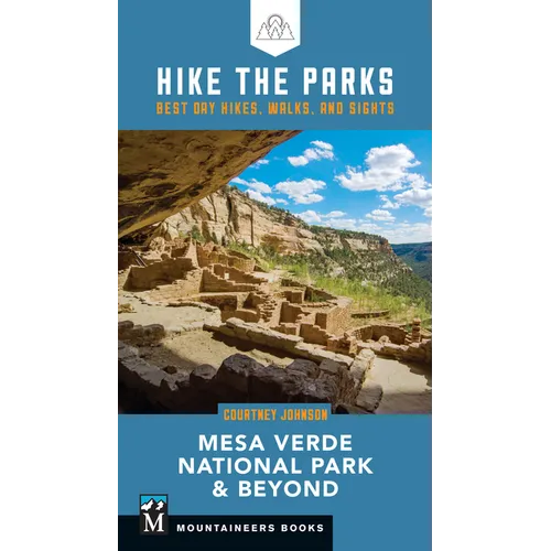 Hike the Parks: Mesa Verde National Park & Beyond: Best Day Hikes, Walks, and Sights