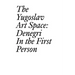 The Yugoslav Art Space: Denegri in the First Person