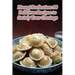 Pierogi Perfection: 98 Delicious Recipes to Satisfy Your Cravings