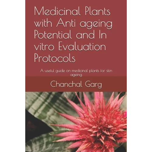 Medicinal Plants with Anti ageing Potential and In vitro Evaluation Protocols: A useful guide on medicinal plants for skin ageing