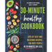 The 30-Minute Healthy Cookbook: The New 90 Easy and Delicious Recipes in 30 Minutes or less to Live Longer and Healthier