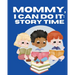 Mommy, I Can Do It: Story Time: Storytime