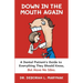 Down in the Mouth Again: A Dental Patient's Guide to Everything They Should Know, but Have No Idea