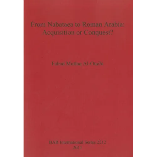From Nabataea to Roman Arabia: Acquisition or Conquest?