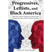 Progressives, Leftists, and Black America: How the Leftist's Progressive Policies and Causes Have Been Bad for Black America (New Edition)