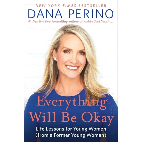 Everything Will Be Okay: Life Lessons for Young Women (from a Former Young Woman)