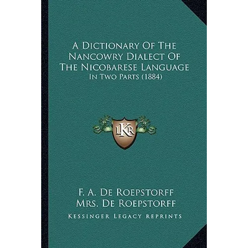 A Dictionary Of The Nancowry Dialect Of The Nicobarese Language: In Two Parts (1884)