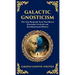 Galactic Gnosticism: The Nag Hammadi Texts That Reveal Interstellar Overlords and Interdimensional Masters (Deluxe Hardbound Edition)