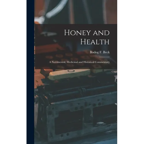 Honey and Health; a Nutrimental, Medicinal and Historical Commentary