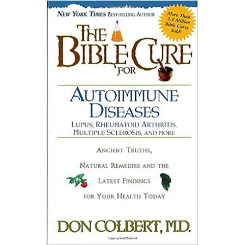The Bible Cure for Autoimmune Diseases: Ancient Truths, Natural Remedies and the Latest Findings for Your Health Today