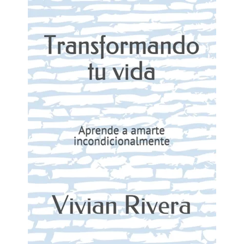 Transformando tu vida: Aprende a amarte incondicionalmente