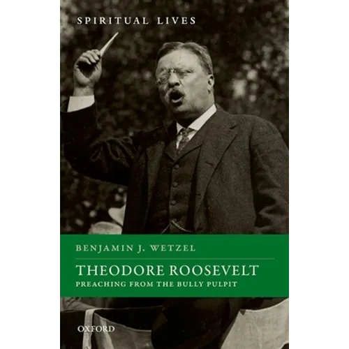 Theodore Roosevelt: Preaching from the Bully Pulpit