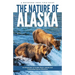 Nature of Alaska, 2nd Ed: An Introduction to Familiar Plants, Animals and Outstanding Natural Attractions