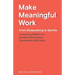 Make Meaningful Work: From Sleepwalking to Sparkle