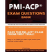 PMI-ACP(R) Exam Questions Bank: Provides 840 practice questions covering all exam objectives