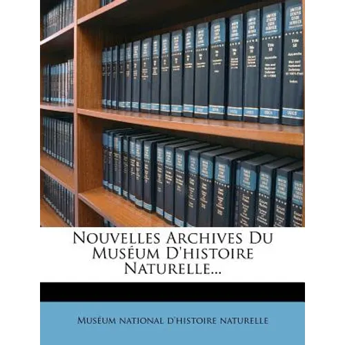 Nouvelles Archives Du Museum D'Histoire Naturelle...