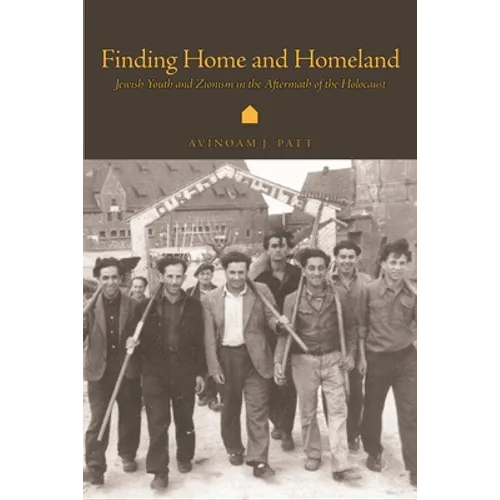 Finding Home and Homeland: Jewish Youth and Zionism in the Aftermath of the Holocaust