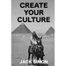 Create Your Culture: How to Live a Happy Life Follow Your Dreams Turn Ideas Into Reality