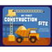 My First Construction Site: Grab Your Toolbox and Get Building!