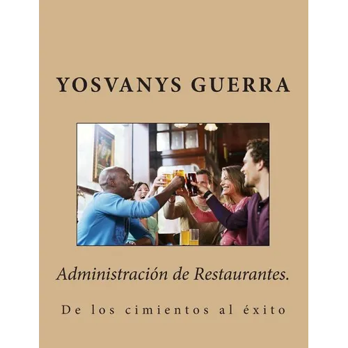 Administración de Restaurantes.: De los cimientos al éxito