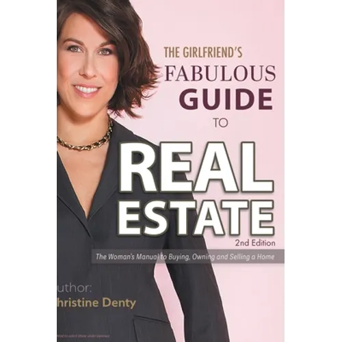 The Girlfriend's Fabulous Guide to Real Estate: The Woman's Manual to Buying, Owning and Selling a Home