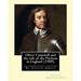 Oliver Cromwell and the rule of the Puritans in England (1900). By: Charles (Harding) Firth. (illustrated, edited) By: Evelyn Abbott: Evelyn Abbott (